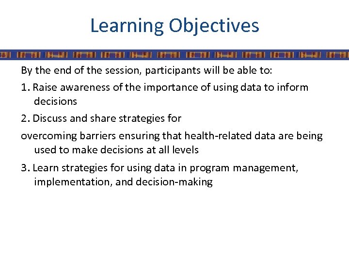 Learning Objectives By the end of the session, participants will be able to: 1.