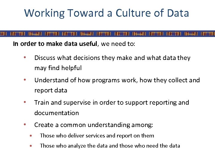 Working Toward a Culture of Data In order to make data useful, we need