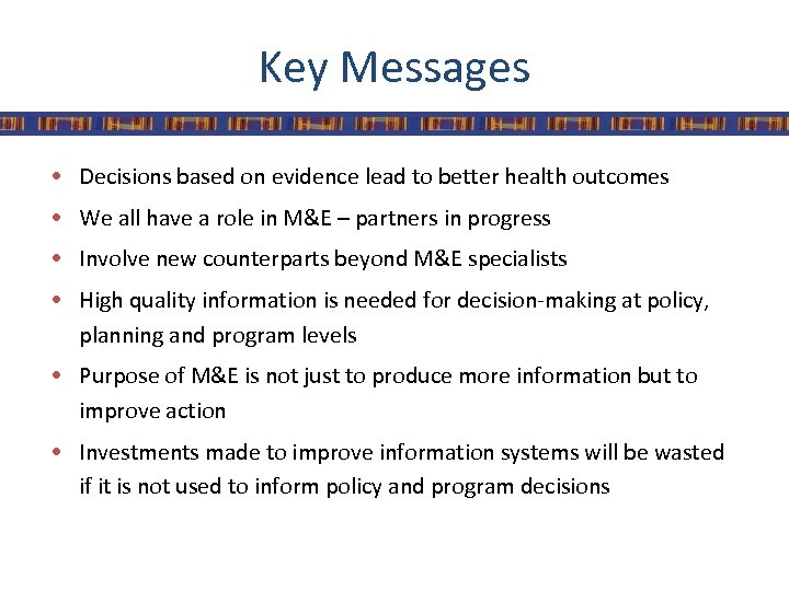 Key Messages • Decisions based on evidence lead to better health outcomes • We