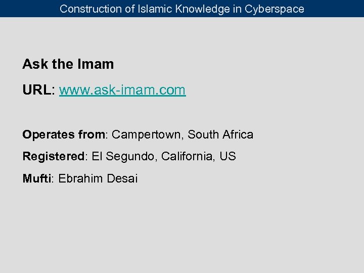 Construction of Islamic Knowledge in Cyberspace Ask the Imam URL: www. ask-imam. com Operates
