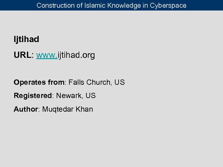 Construction of Islamic Knowledge in Cyberspace Ijtihad URL: www. ijtihad. org Operates from: Falls