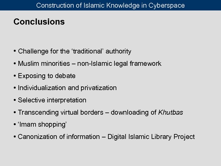 Construction of Islamic Knowledge in Cyberspace Conclusions • Challenge for the ‘traditional’ authority •