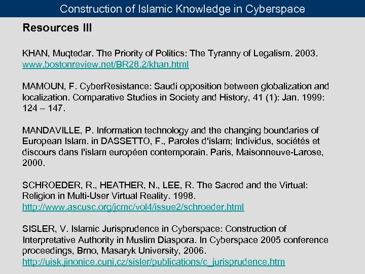 Construction of Islamic Knowledge in Cyberspace Resources III KHAN, Muqtedar. The Priority of Politics: