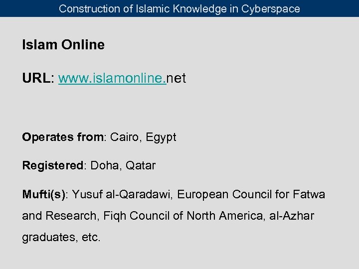 Construction of Islamic Knowledge in Cyberspace Islam Online URL: www. islamonline. net Operates from: