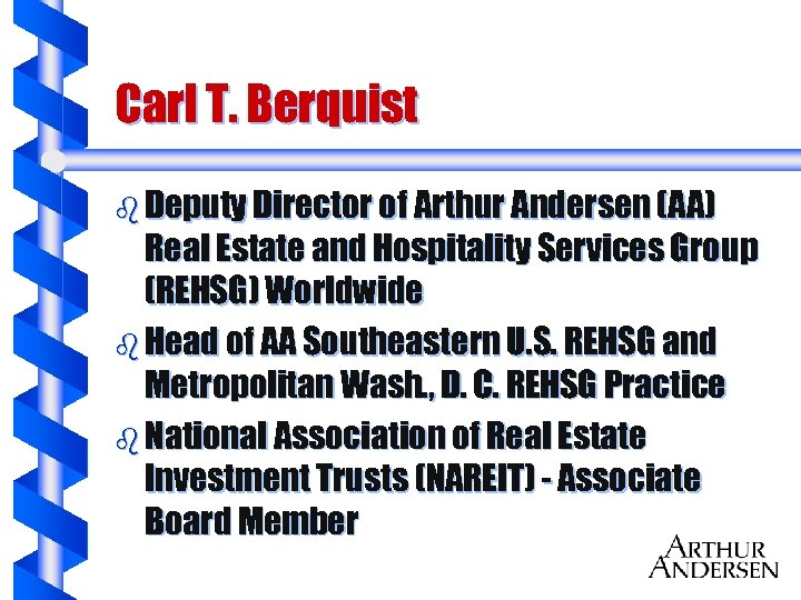 Carl T. Berquist b Deputy Director of Arthur Andersen (AA) Real Estate and Hospitality