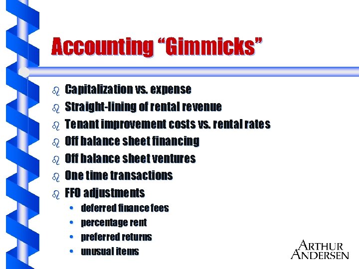 Accounting “Gimmicks” b b b b Capitalization vs. expense Straight-lining of rental revenue Tenant