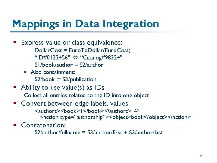 Mappings in Data Integration § Express value or class equivalence: Dollar. Cost = Euro.