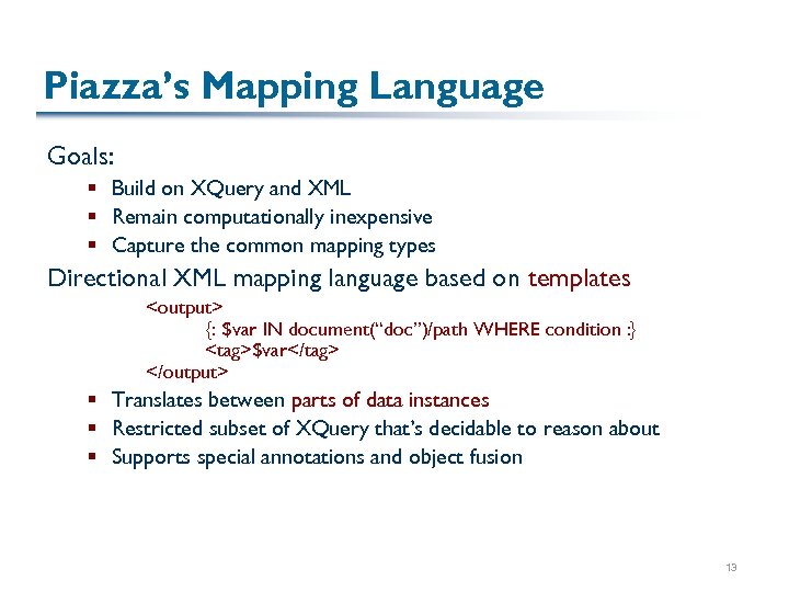 Piazza’s Mapping Language Goals: § Build on XQuery and XML § Remain computationally inexpensive