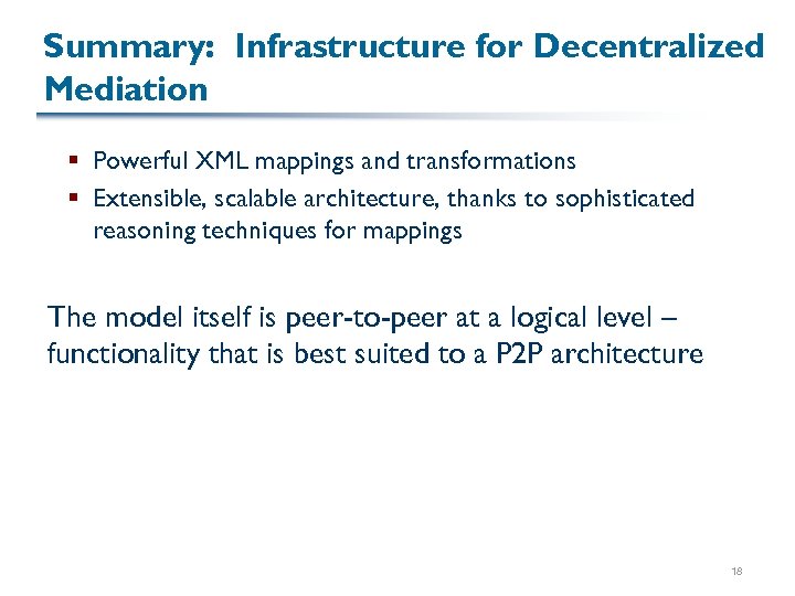 Summary: Infrastructure for Decentralized Mediation § Powerful XML mappings and transformations § Extensible, scalable