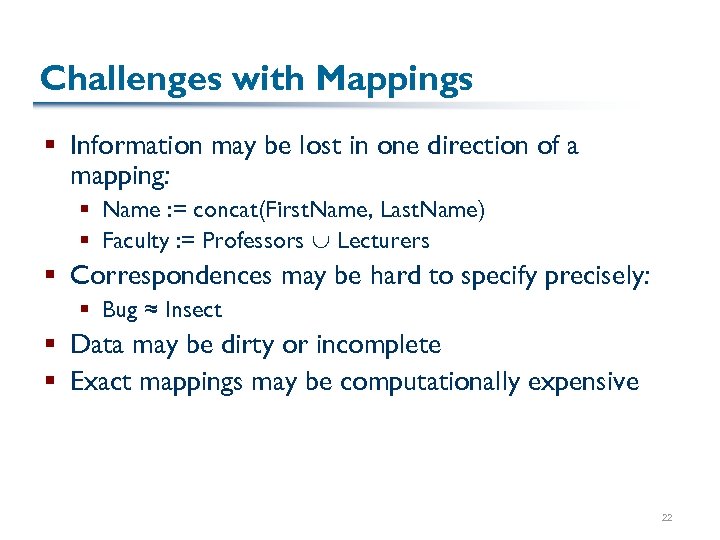 Challenges with Mappings § Information may be lost in one direction of a mapping: