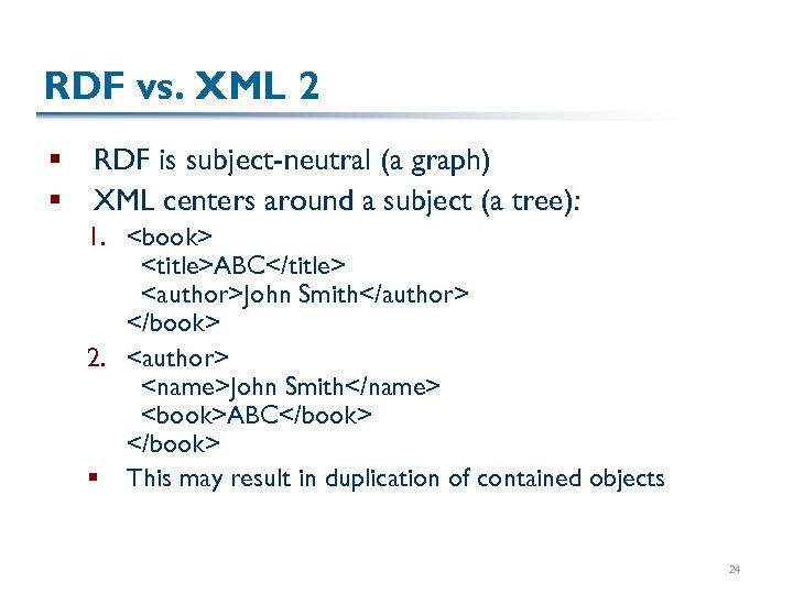 RDF vs. XML 2 § § RDF is subject-neutral (a graph) XML centers around