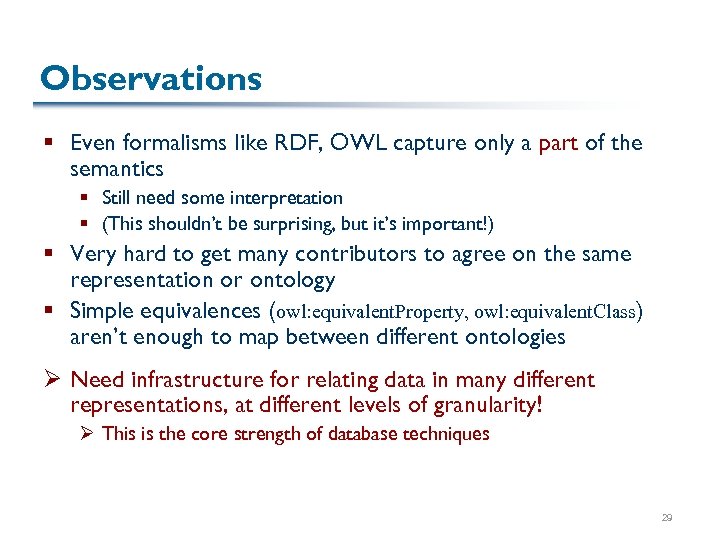Observations § Even formalisms like RDF, OWL capture only a part of the semantics