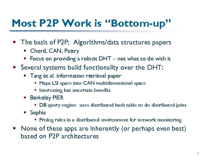 Most P 2 P Work is “Bottom-up” § The basis of P 2 P: