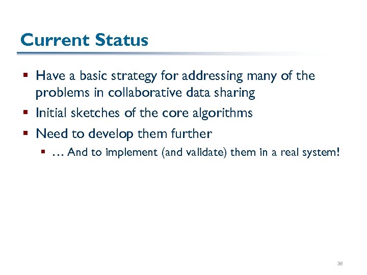 Current Status § Have a basic strategy for addressing many of the problems in