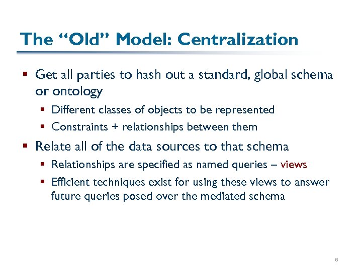 The “Old” Model: Centralization § Get all parties to hash out a standard, global