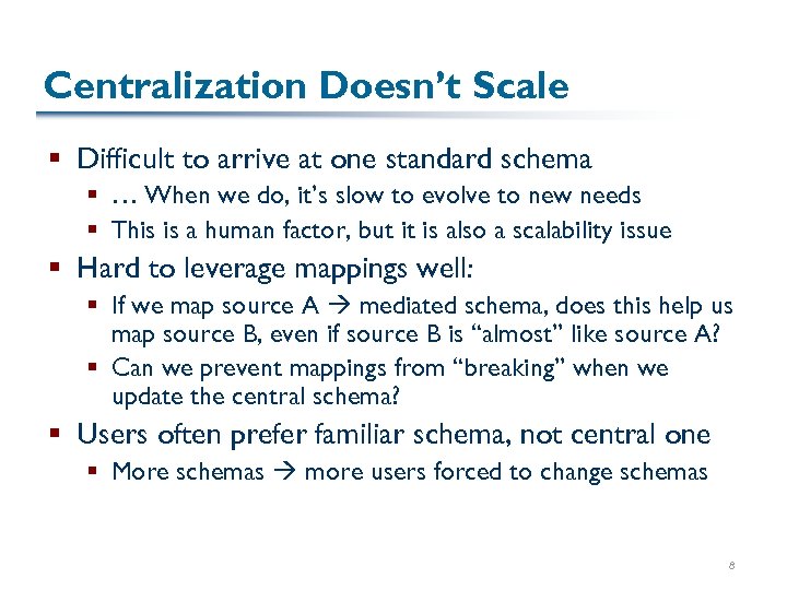 Centralization Doesn’t Scale § Difficult to arrive at one standard schema § … When