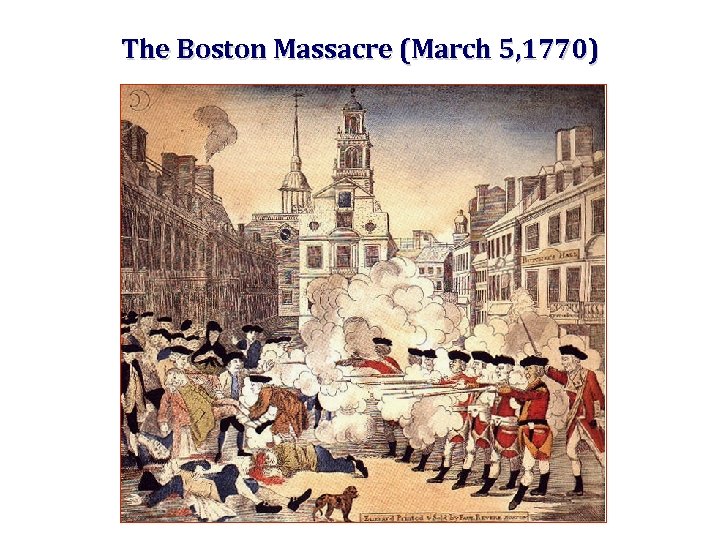 The Boston Massacre (March 5, 1770) 