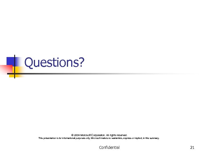 Questions? © 2004 Microsoft Corporation. All rights reserved. This presentation is for informational purposes