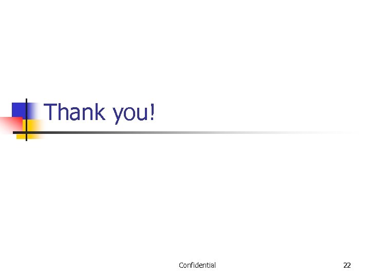 Thank you! Confidential 22 