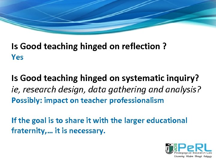 Is Good teachinged on reflection ? Yes Is Good teachinged on systematic inquiry? ie,