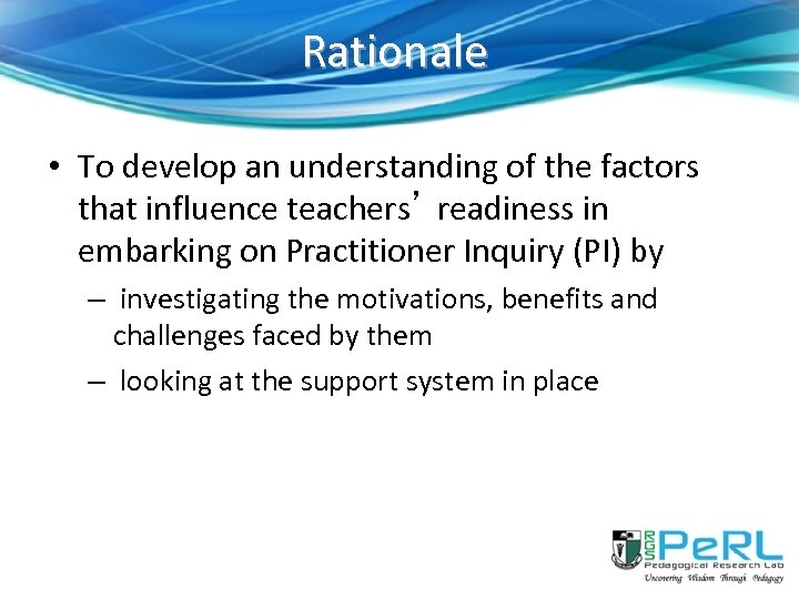 Rationale • To develop an understanding of the factors that influence teachers’ readiness in
