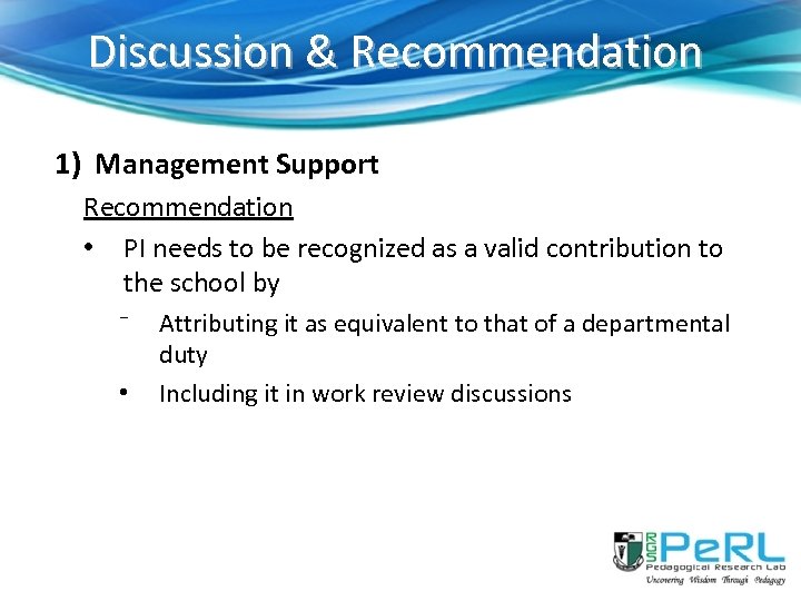 Discussion & Recommendation 1) Management Support Recommendation • PI needs to be recognized as