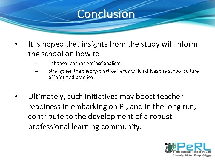 Conclusion • It is hoped that insights from the study will inform the school