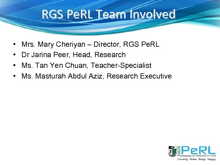 RGS Pe. RL Team Involved • • Mrs. Mary Cheriyan – Director, RGS Pe.