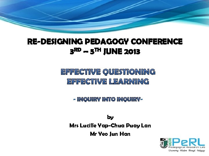 RE-DESIGNING PEDAGOGY CONFERENCE 3 RD – 5 TH JUNE 2013 by Mrs Lucille Yap-Chua