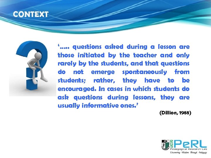 CONTEXT ‘…. . questions asked during a lesson are those initiated by the teacher