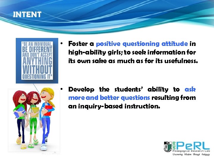 INTENT • Foster a positive questioning attitude in high-ability girls; to seek information for