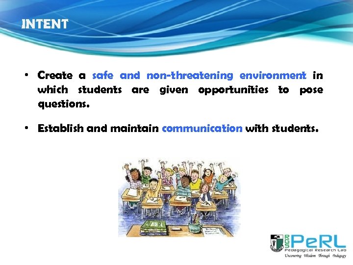 INTENT • Create a safe and non-threatening environment in which students are given opportunities