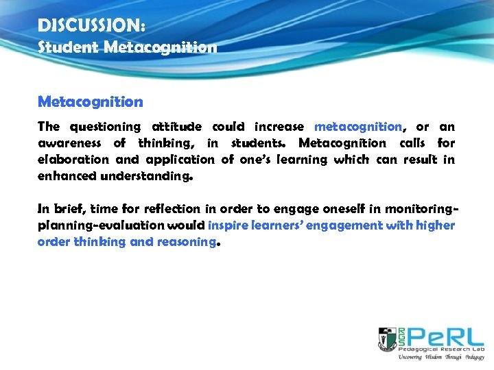 DISCUSSION: Student Metacognition The questioning attitude could increase metacognition, or an awareness of thinking,