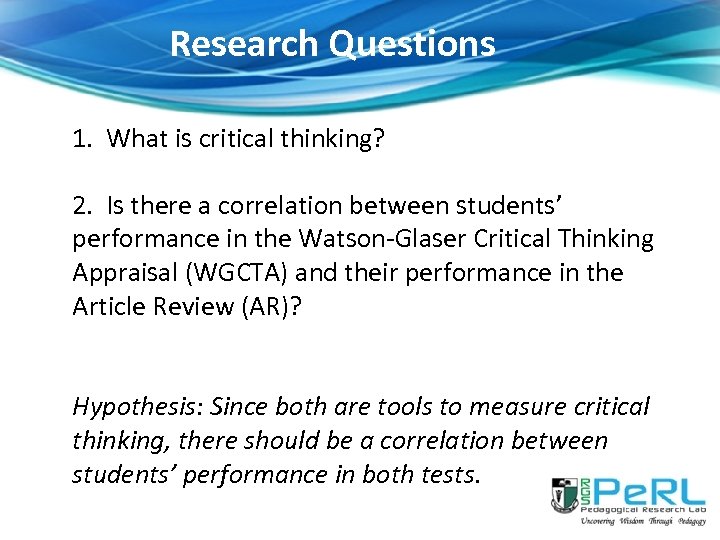 Research Questions 1. What is critical thinking? 2. Is there a correlation between students’