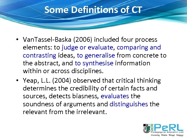 Some Definitions of CT • Van. Tassel-Baska (2006) included four process elements: to judge