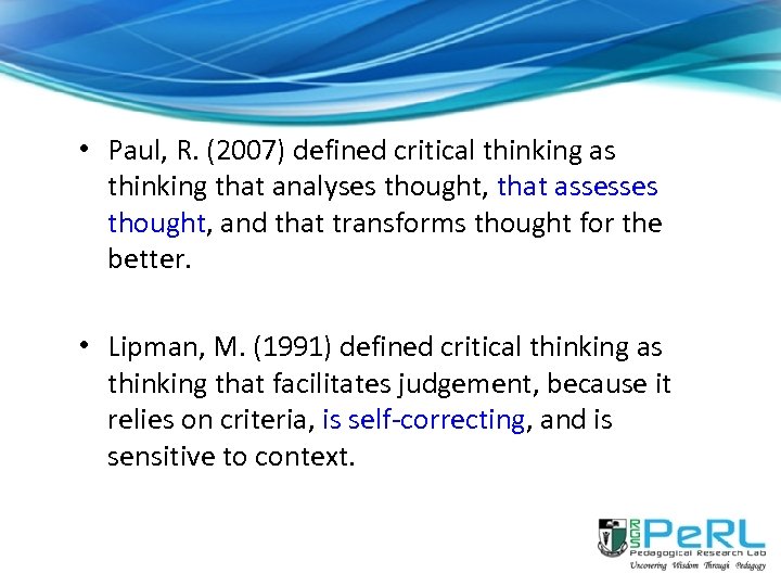  • Paul, R. (2007) defined critical thinking as thinking that analyses thought, that