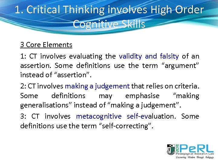 1. Critical Thinking involves High Order Cognitive Skills 3 Core Elements 1: CT involves