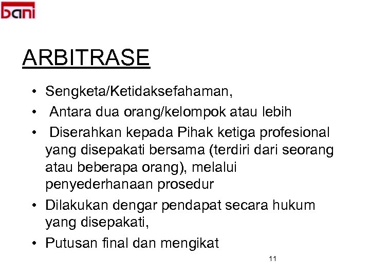 ARBITRASE • Sengketa/Ketidaksefahaman, • Antara dua orang/kelompok atau lebih • Diserahkan kepada Pihak ketiga