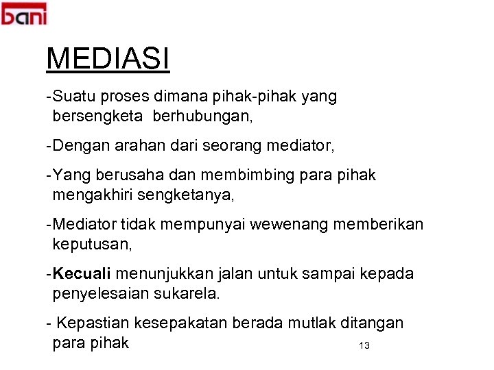 MEDIASI - Suatu proses dimana pihak-pihak yang bersengketa berhubungan, - Dengan arahan dari seorang