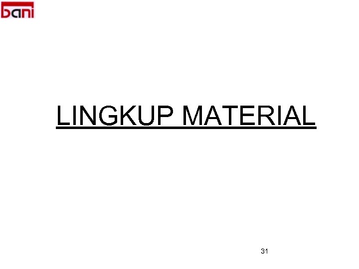 LINGKUP MATERIAL 31 