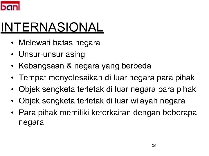 INTERNASIONAL • • Melewati batas negara Unsur-unsur asing Kebangsaan & negara yang berbeda Tempat