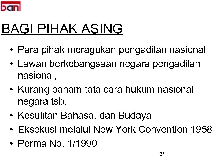 BAGI PIHAK ASING • Para pihak meragukan pengadilan nasional, • Lawan berkebangsaan negara pengadilan