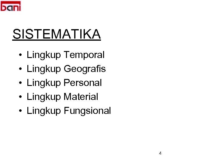 SISTEMATIKA • • • Lingkup Temporal Lingkup Geografis Lingkup Personal Lingkup Material Lingkup Fungsional