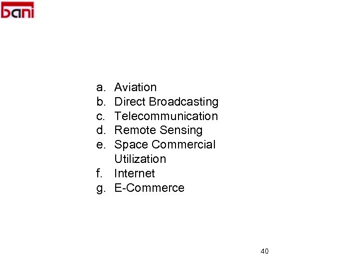 a. b. c. d. e. Aviation Direct Broadcasting Telecommunication Remote Sensing Space Commercial Utilization