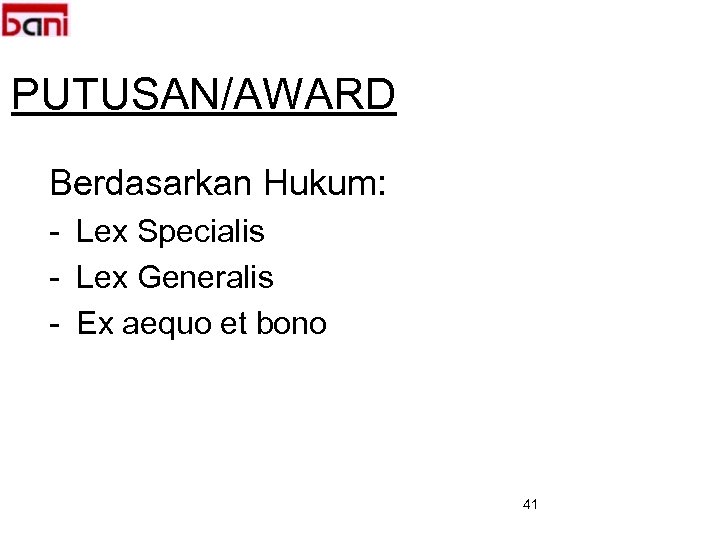 PUTUSAN/AWARD Berdasarkan Hukum: - Lex Specialis - Lex Generalis - Ex aequo et bono