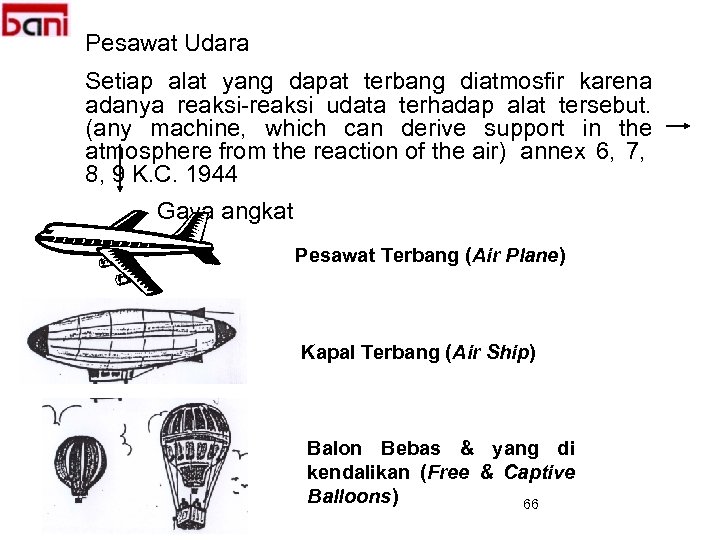 Pesawat Udara Setiap alat yang dapat terbang diatmosfir karena adanya reaksi-reaksi udata terhadap alat