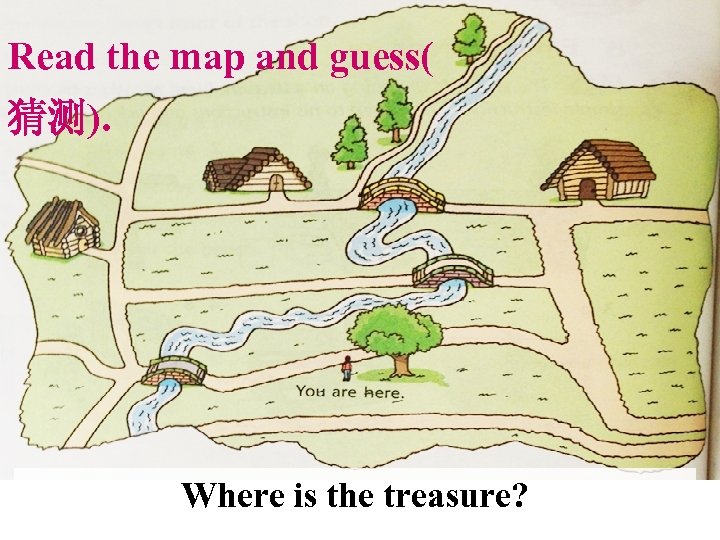 Read the map and guess( 猜测). Where is the treasure? 