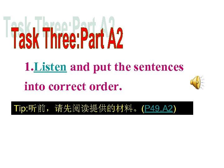 1. Listen and put the sentences into correct order. Tip: 听前，请先阅读提供的材料。(P 49, A 2)