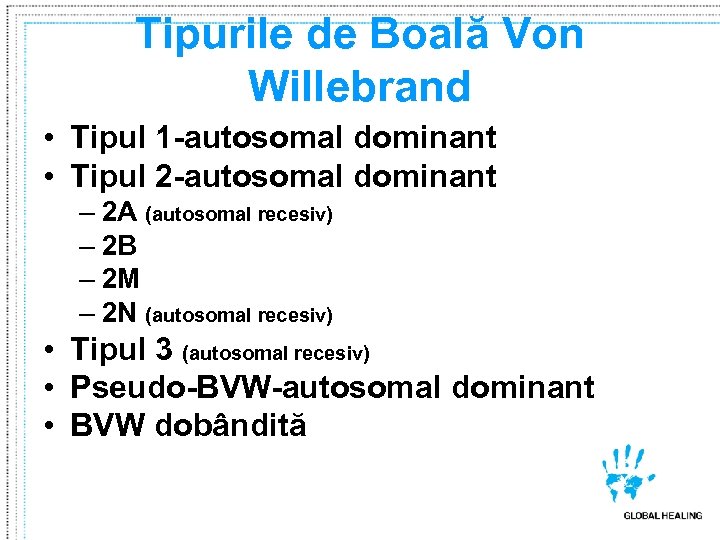 Tipurile de Boală Von Willebrand • Tipul 1 -autosomal dominant • Tipul 2 -autosomal