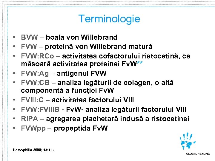 Terminologie • BVW – boala von Willebrand • FVW – proteină von Willebrand matură